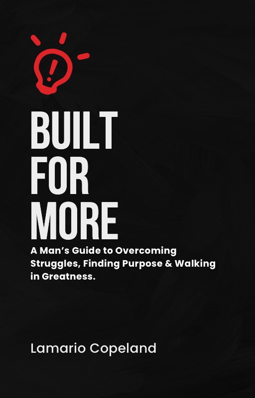 Ebook "Built For More: A man's Guide to Overcoming struggles, Finding Purpose & Walking in Greatness"